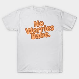 No Worries Babe T-Shirt